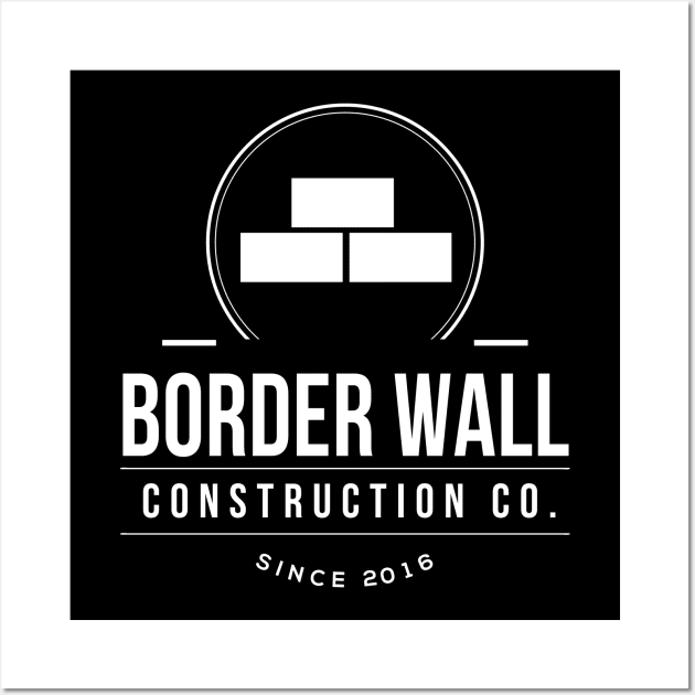 Border Wall Construction Company Wall Art by Flippin' Sweet Gear